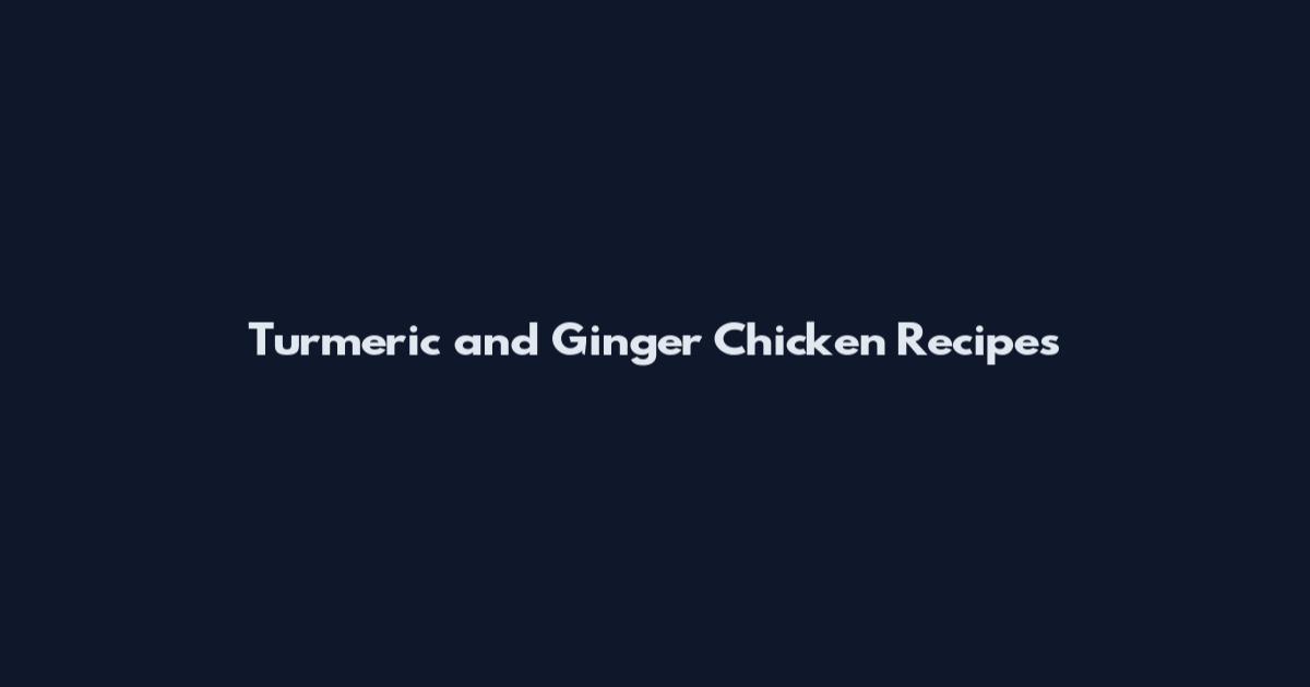 Turmeric and Ginger Chicken Recipes