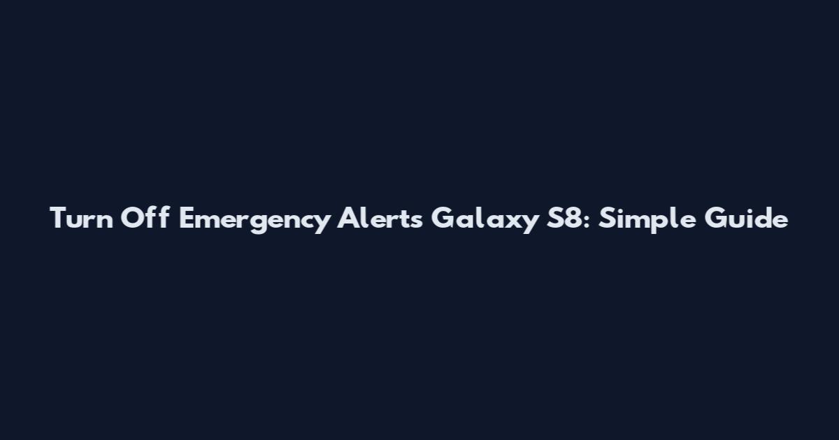 Turn Off Emergency Alerts Galaxy S8: Simple Guide