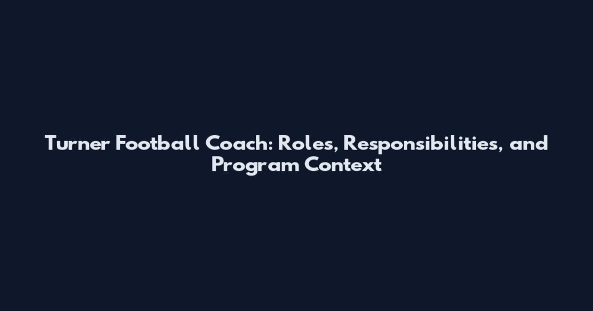 Turner Football Coach: Roles, Responsibilities, and Program Context