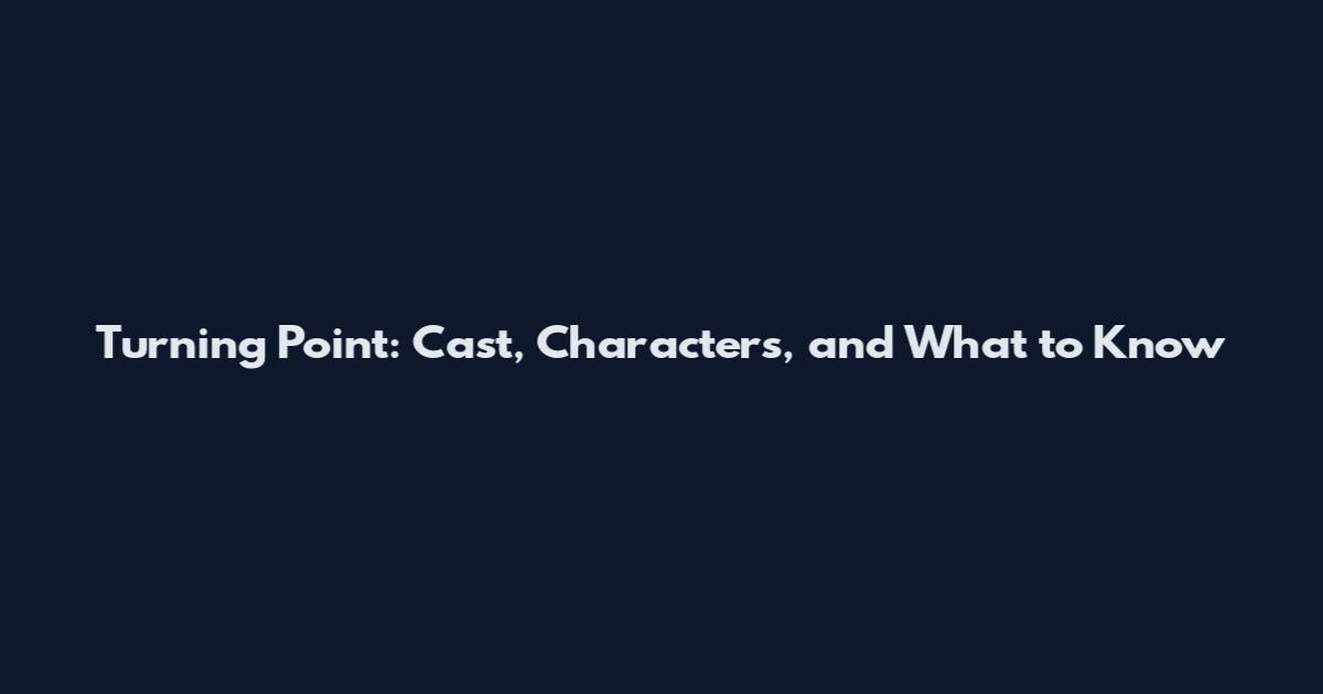 Turning Point: Cast, Characters, and What to Know