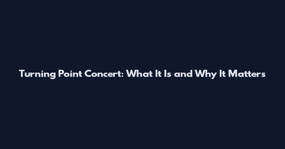 Turning Point Concert: What It Is and Why It Matters