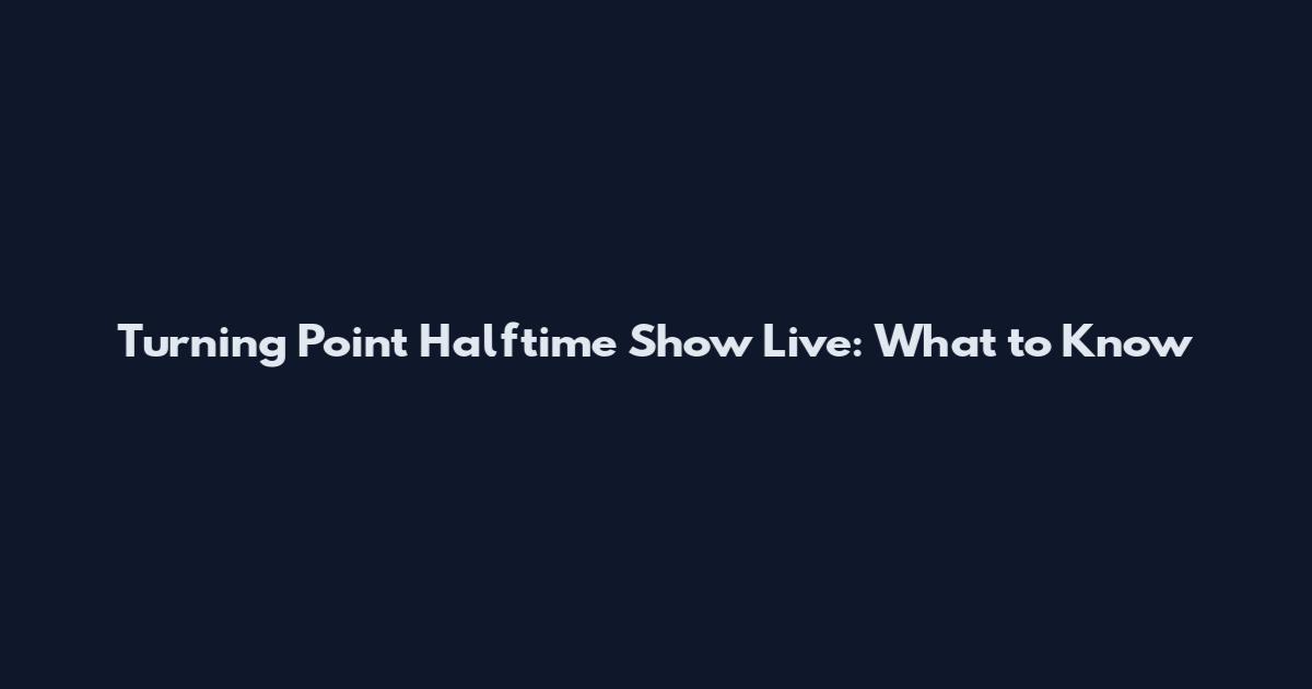 Turning Point Halftime Show Live: What to Know