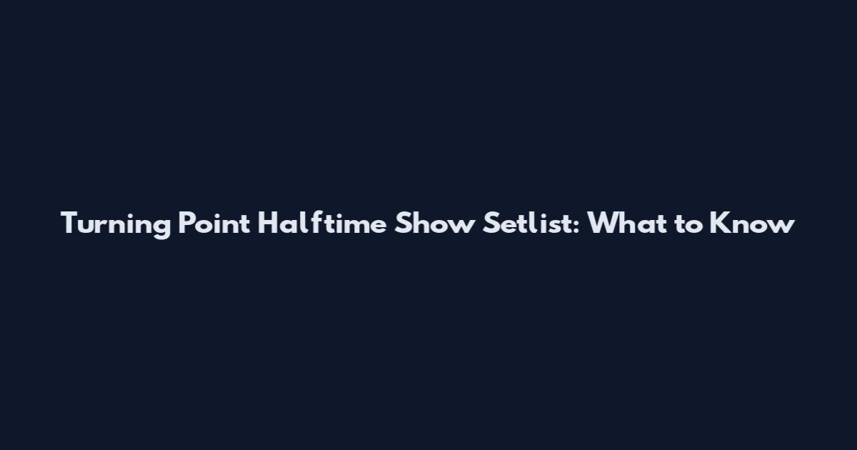 Turning Point Halftime Show Setlist: What to Know