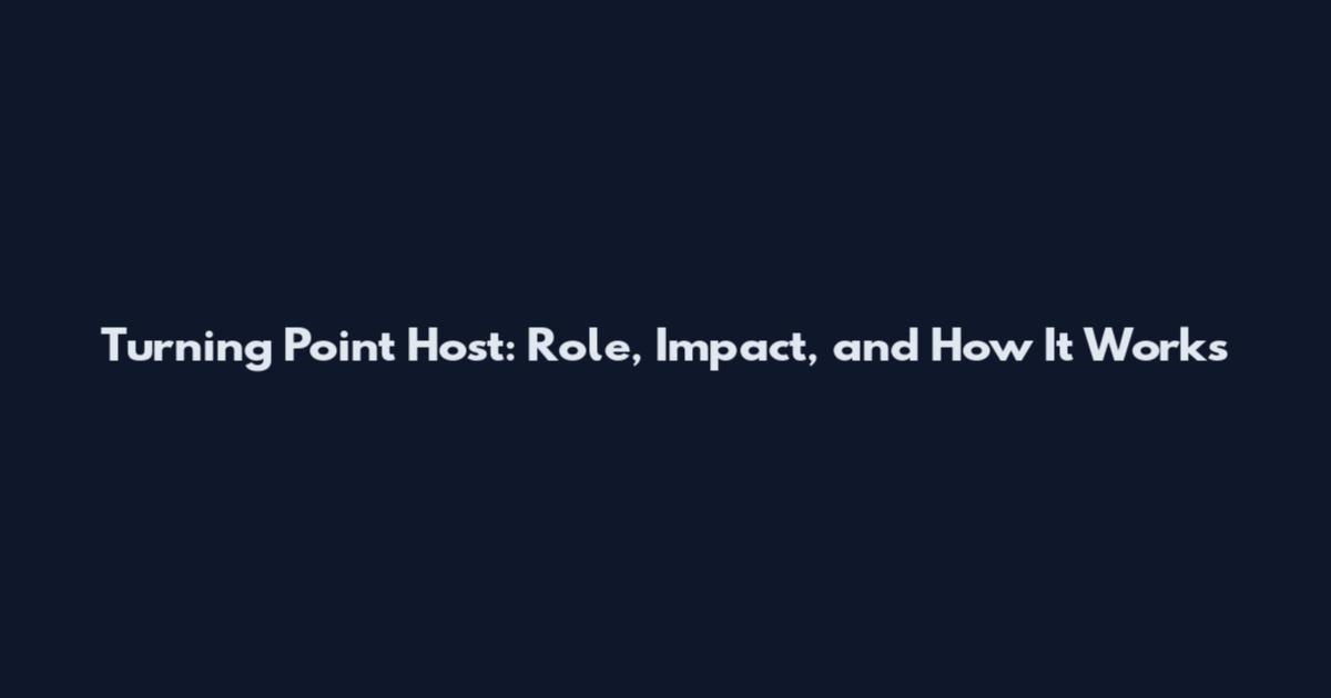 Turning Point Host: Role, Impact, and How It Works