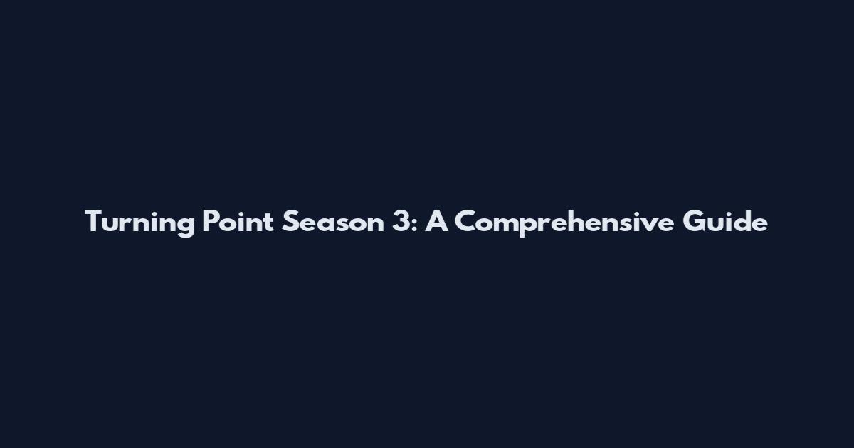 Turning Point Season 3: A Comprehensive Guide
