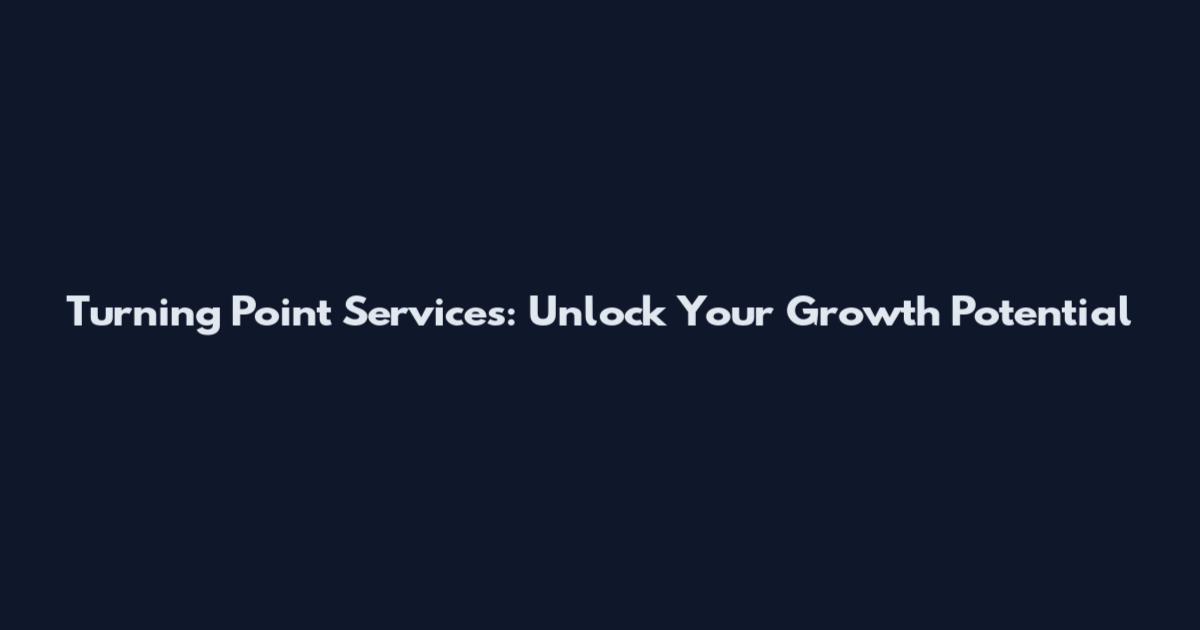 Turning Point Services: Unlock Your Growth Potential