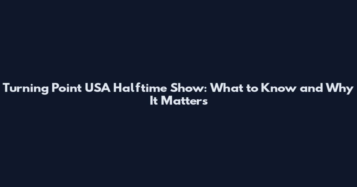 Turning Point USA Halftime Show: What to Know and Why It Matters