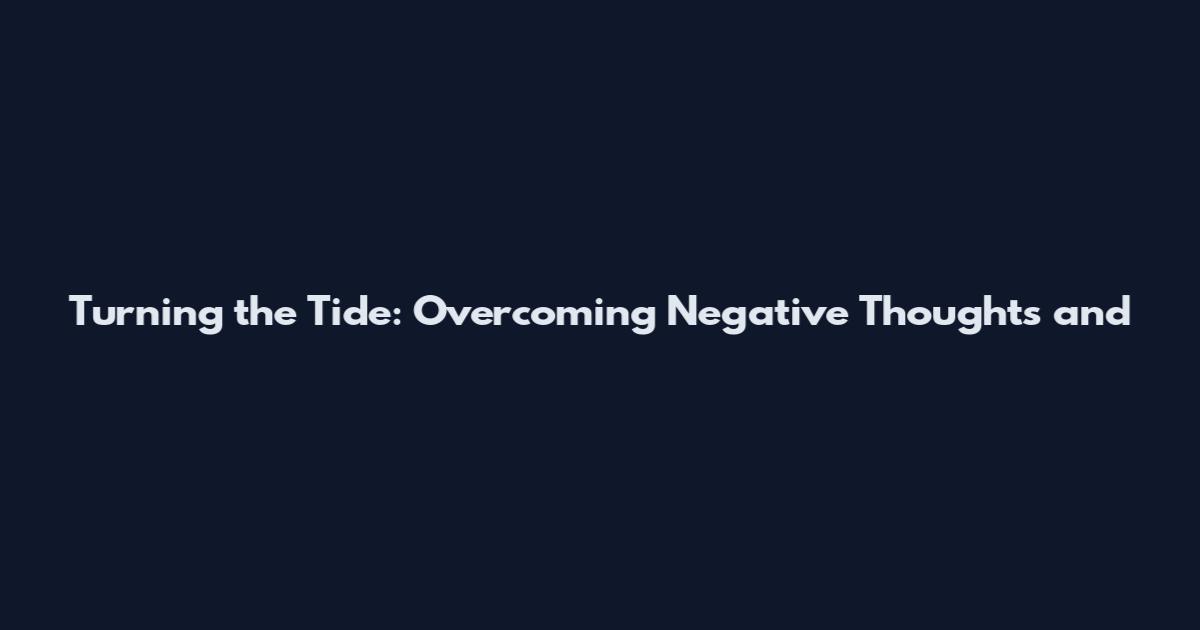 Turning the Tide: Overcoming Negative Thoughts and