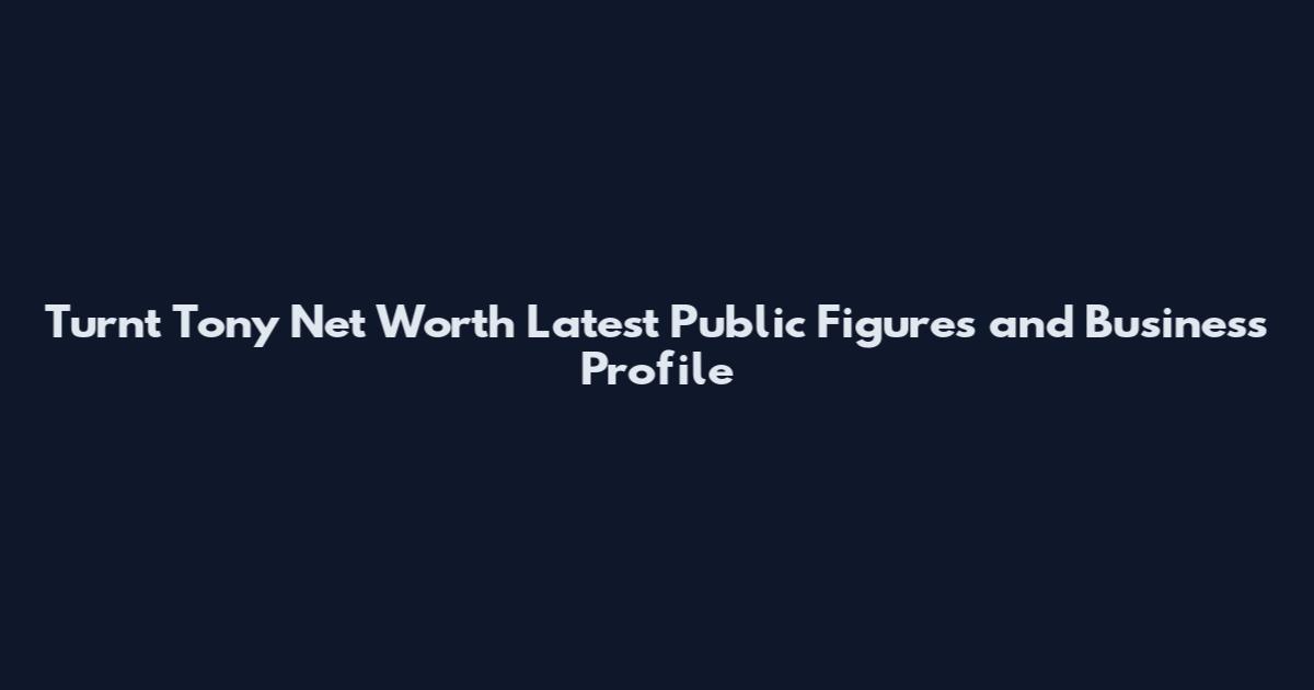Turnt Tony Net Worth Latest Public Figures and Business Profile