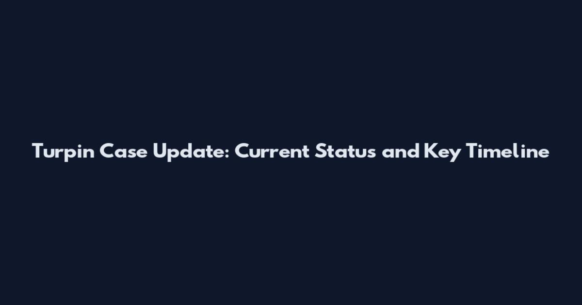 Turpin Case Update: Current Status and Key Timeline