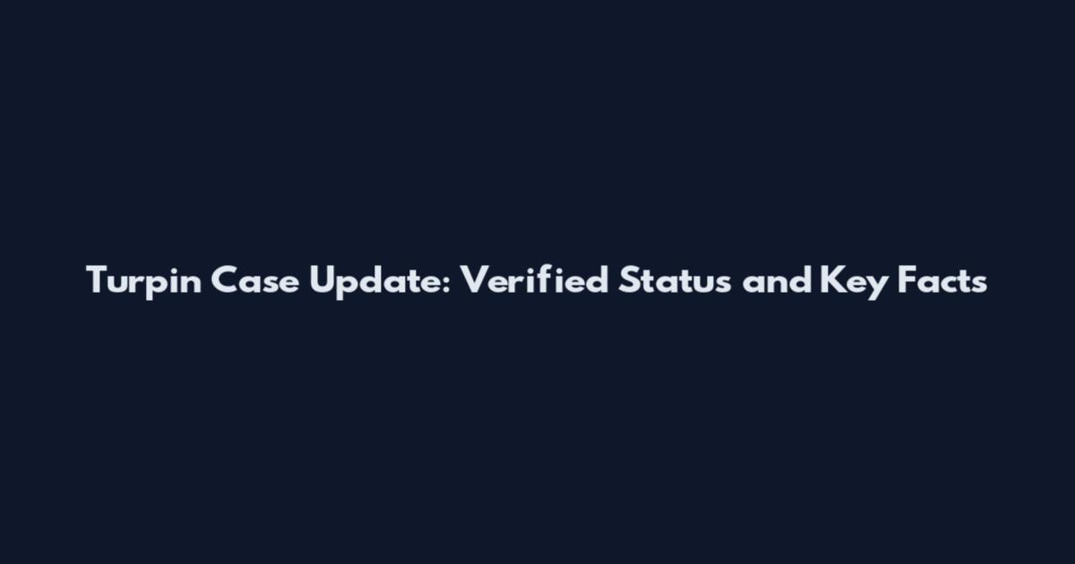 Turpin Case Update: Verified Status and Key Facts
