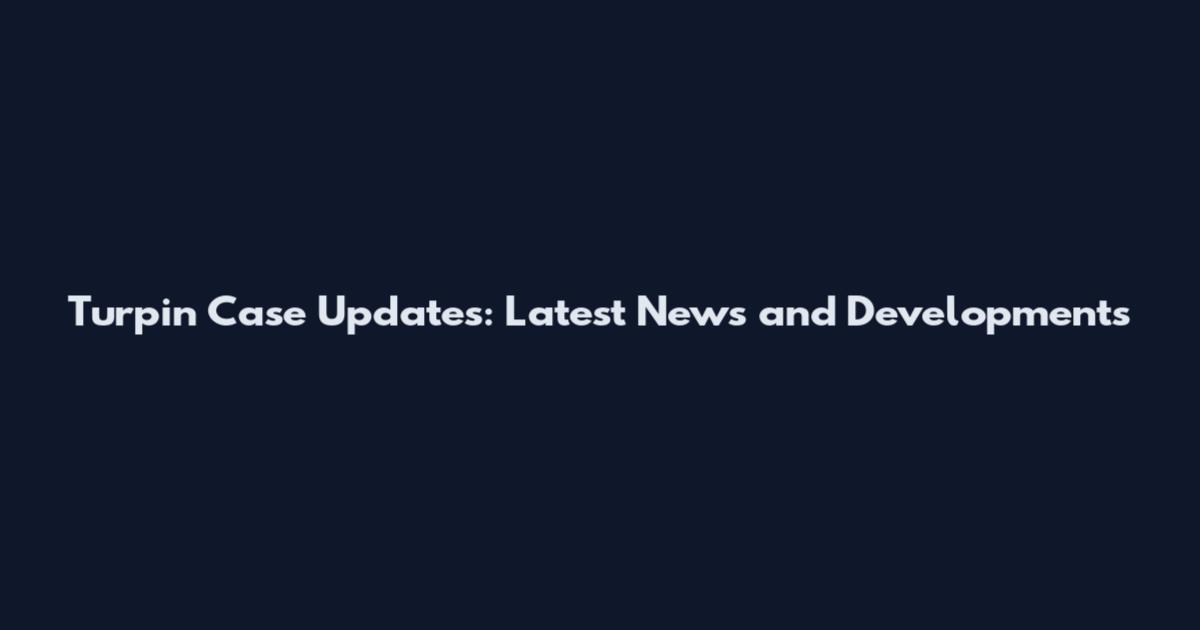 Turpin Case Updates: Latest News and Developments
