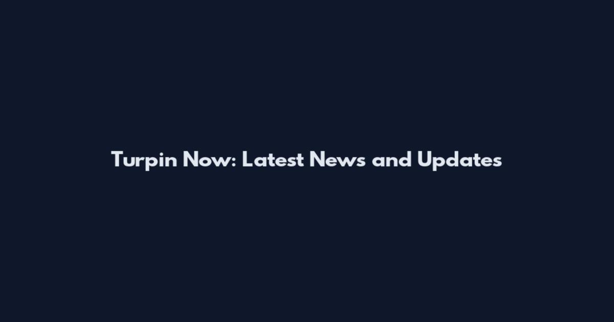 Turpin Now: Latest News and Updates