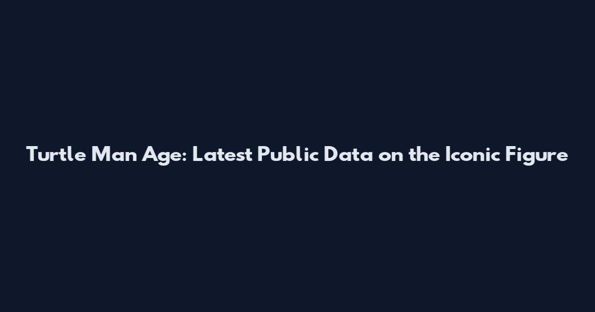 Turtle Man Age: Latest Public Data on the Iconic Figure