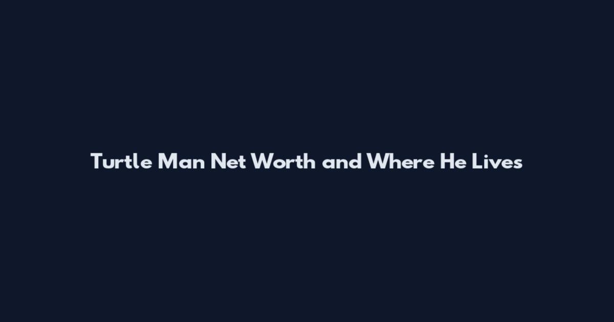 Turtle Man Net Worth and Where He Lives