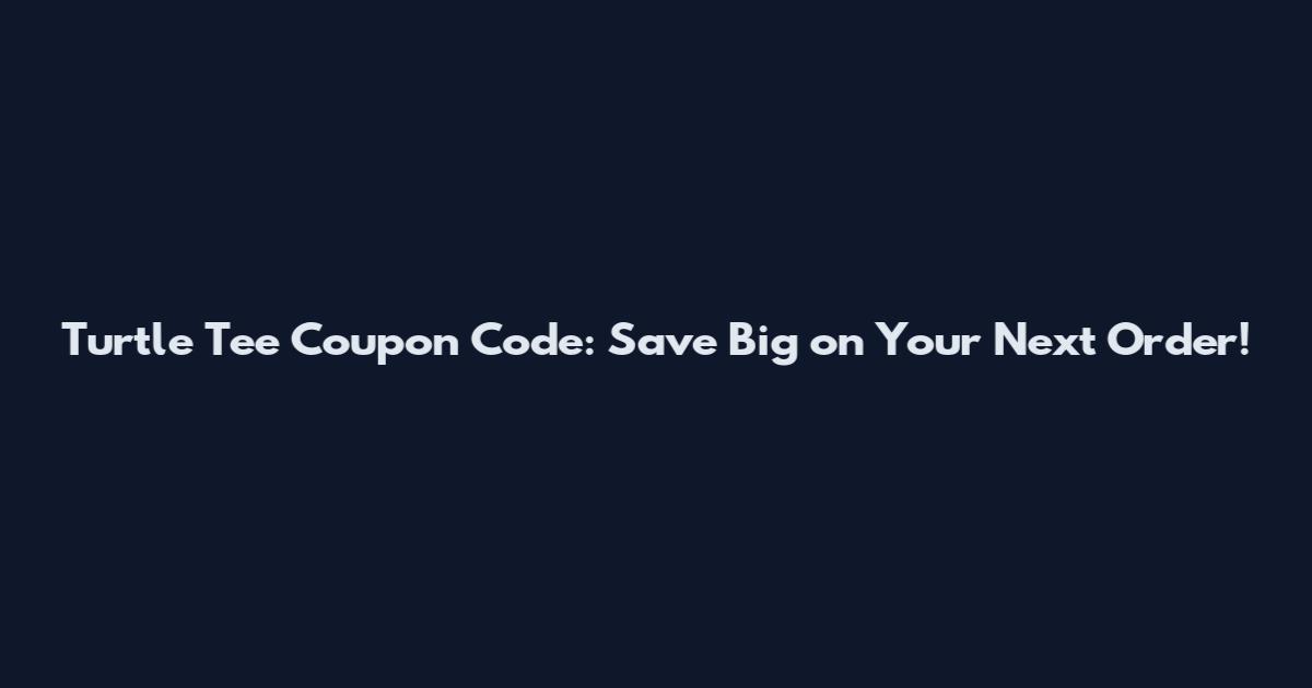 Turtle Tee Coupon Code: Save Big on Your Next Order!