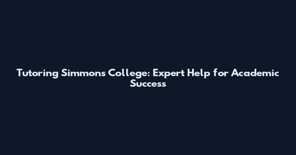 Tutoring Simmons College: Expert Help for Academic Success