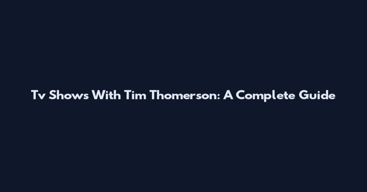 Tv Shows With Tim Thomerson: A Complete Guide