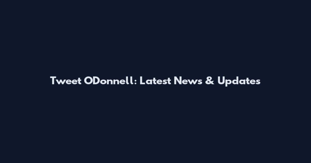 Tweet O'Donnell: Latest News & Updates