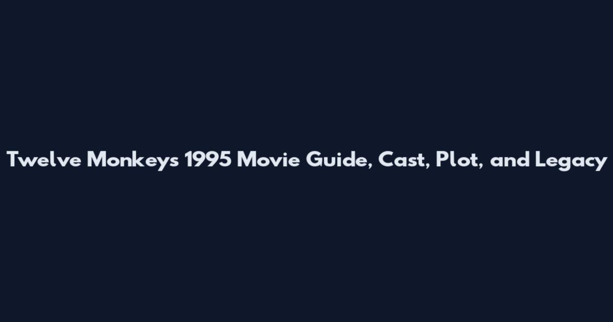 Twelve Monkeys 1995 Movie Guide, Cast, Plot, and Legacy