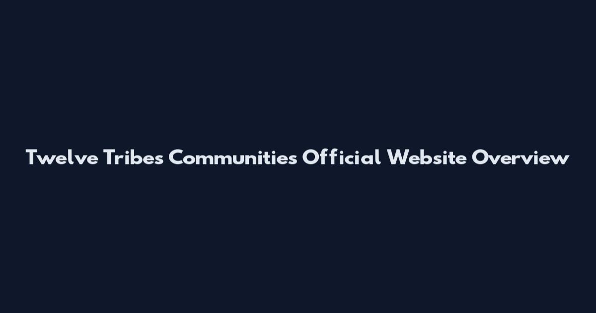 Twelve Tribes Communities Official Website Overview