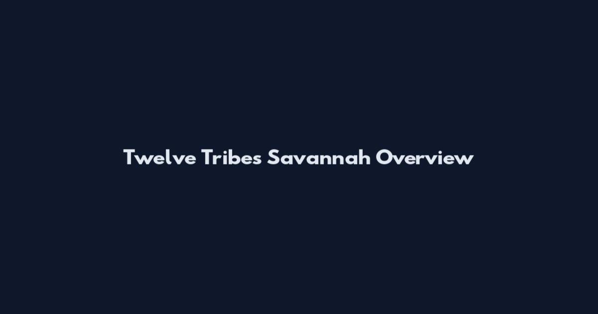 Twelve Tribes Savannah Overview
