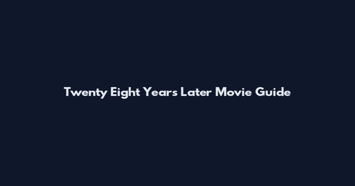 Twenty Eight Years Later Movie Guide