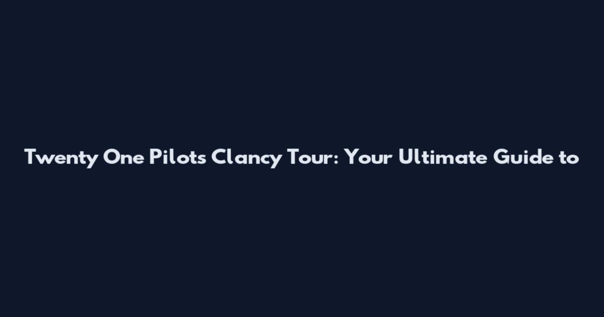 Twenty One Pilots' Clancy Tour: Your Ultimate Guide to