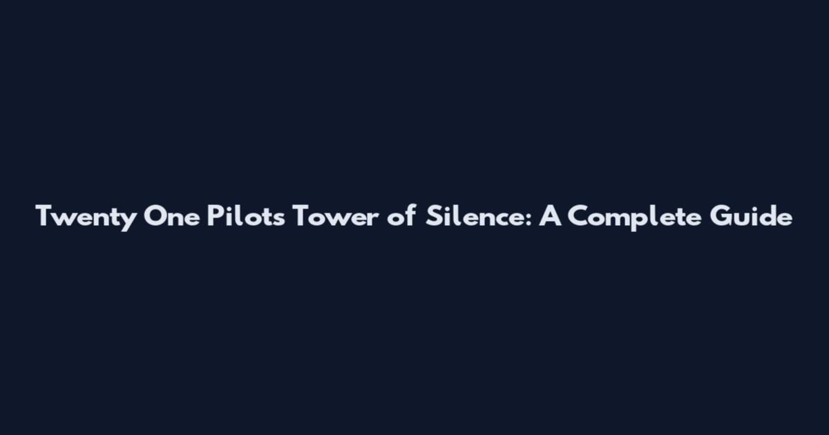 Twenty One Pilots' Tower of Silence: A Complete Guide