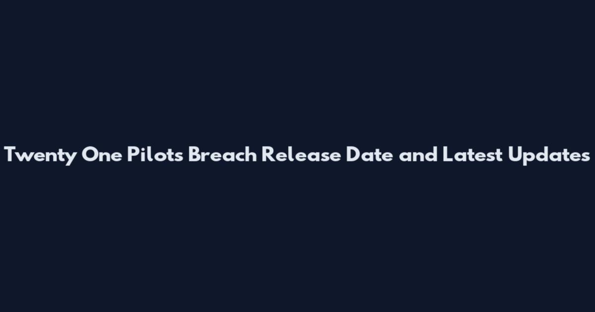 Twenty One Pilots Breach Release Date and Latest Updates