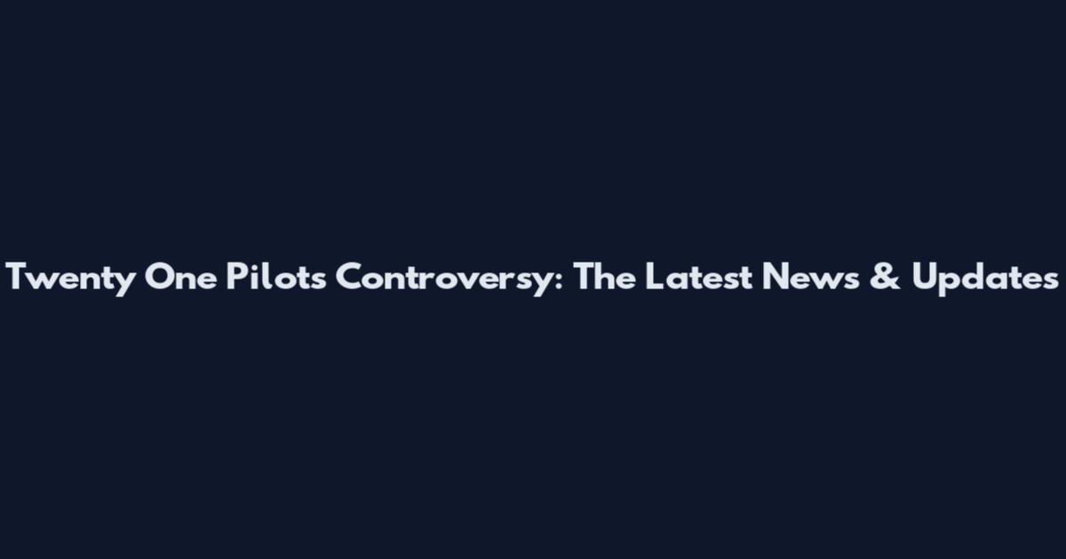 Twenty One Pilots Controversy: The Latest News & Updates