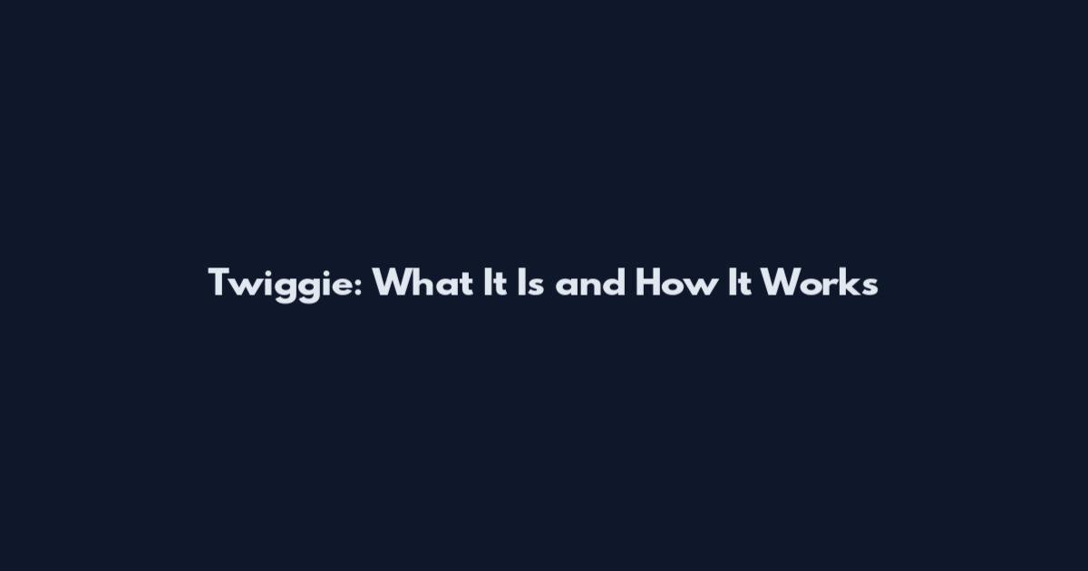 Twiggie: What It Is and How It Works
