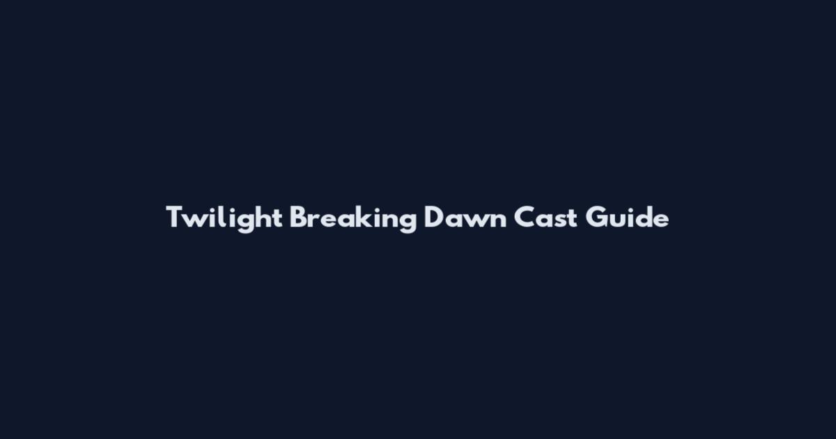Twilight Breaking Dawn Cast Guide