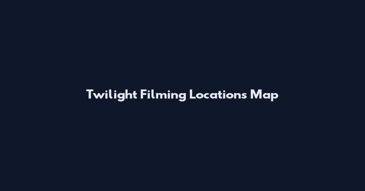 Twilight Filming Locations Map