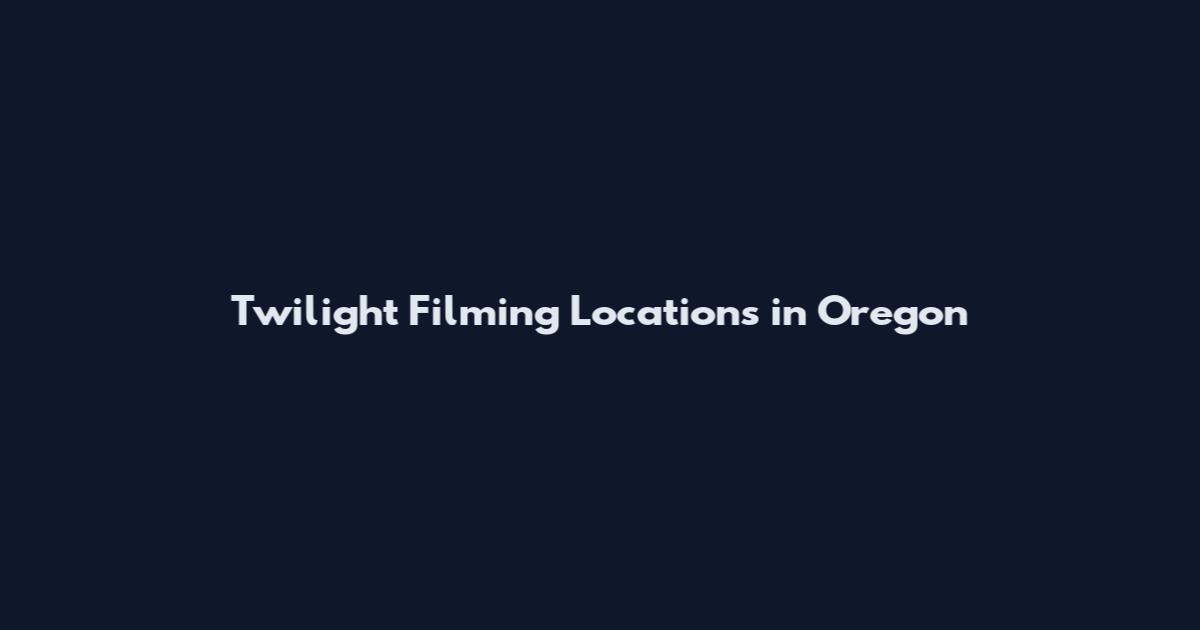 Twilight Filming Locations in Oregon