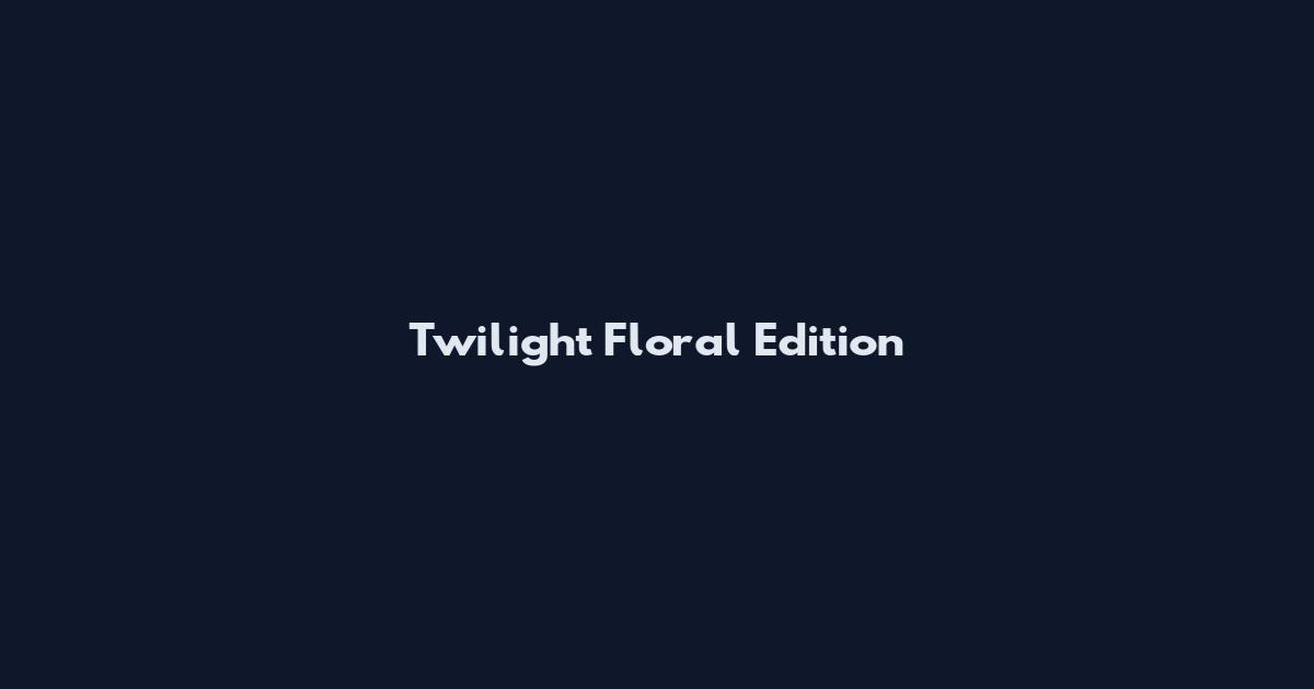 Twilight Floral Edition