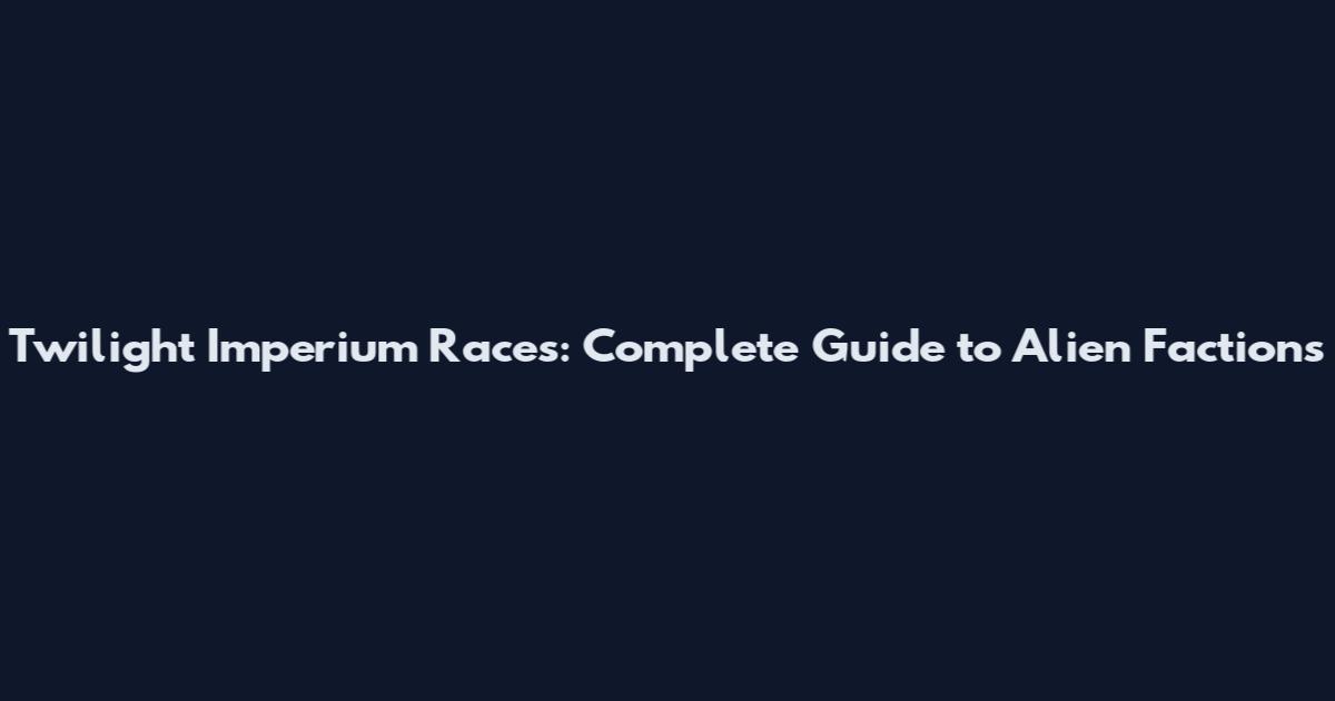 Twilight Imperium Races: Complete Guide to Alien Factions