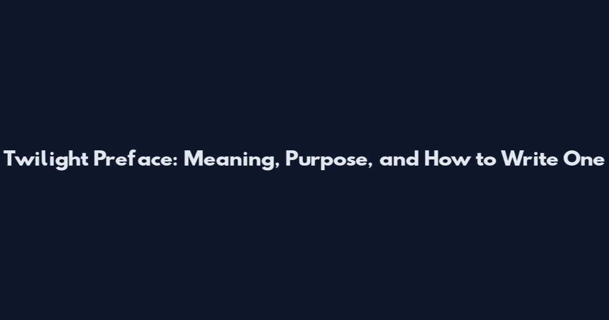 Twilight Preface: Meaning, Purpose, and How to Write One