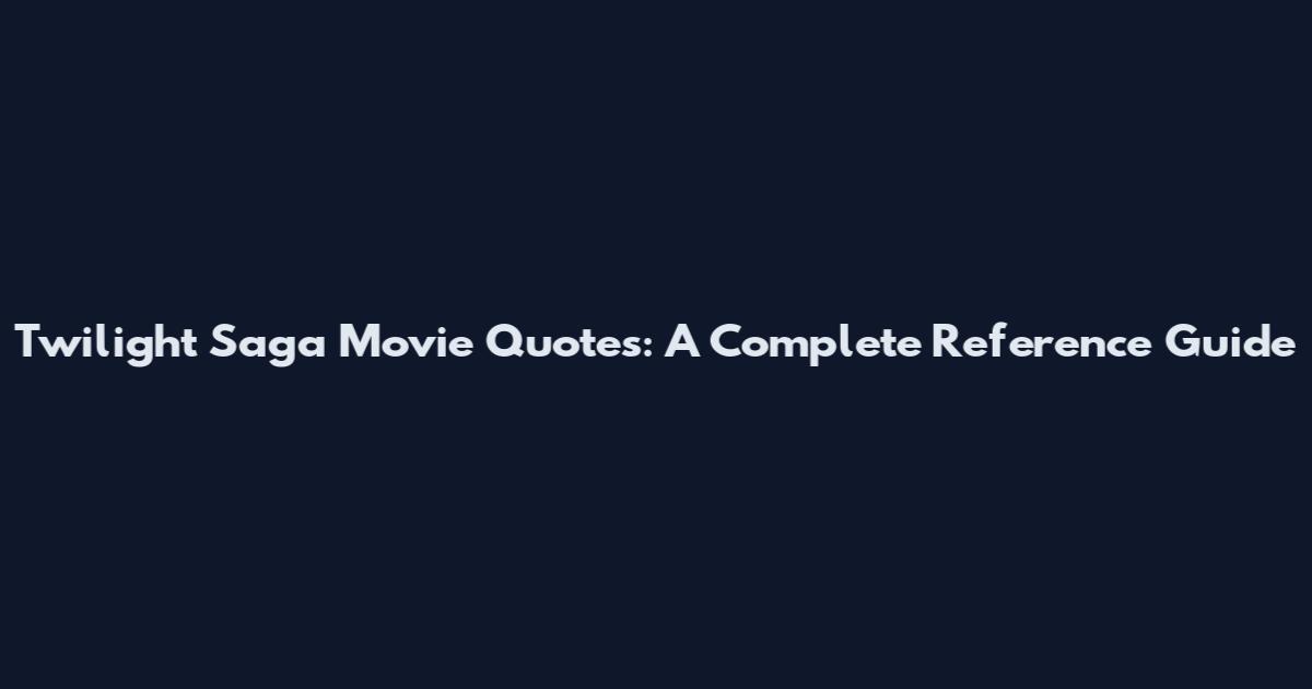 Twilight Saga Movie Quotes: A Complete Reference Guide