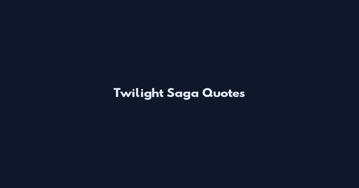 Twilight Saga Quotes
