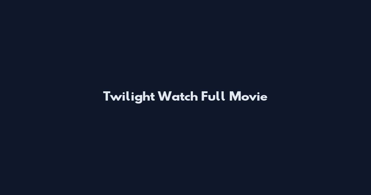 Twilight Watch Full Movie