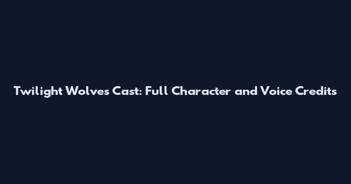 Twilight Wolves Cast: Full Character and Voice Credits