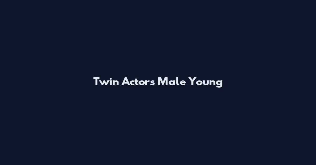 Twin Actors Male Young