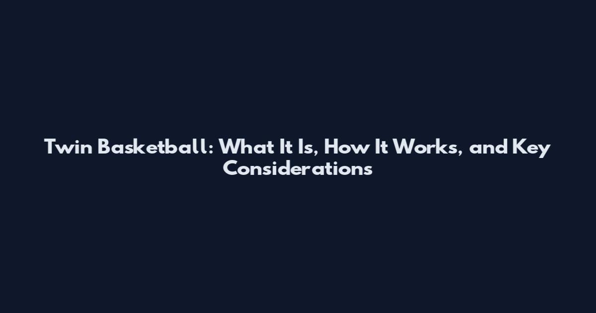 Twin Basketball: What It Is, How It Works, and Key Considerations