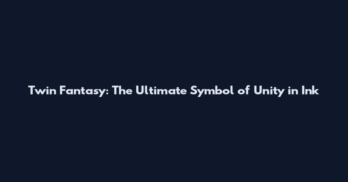 Twin Fantasy: The Ultimate Symbol of Unity in Ink