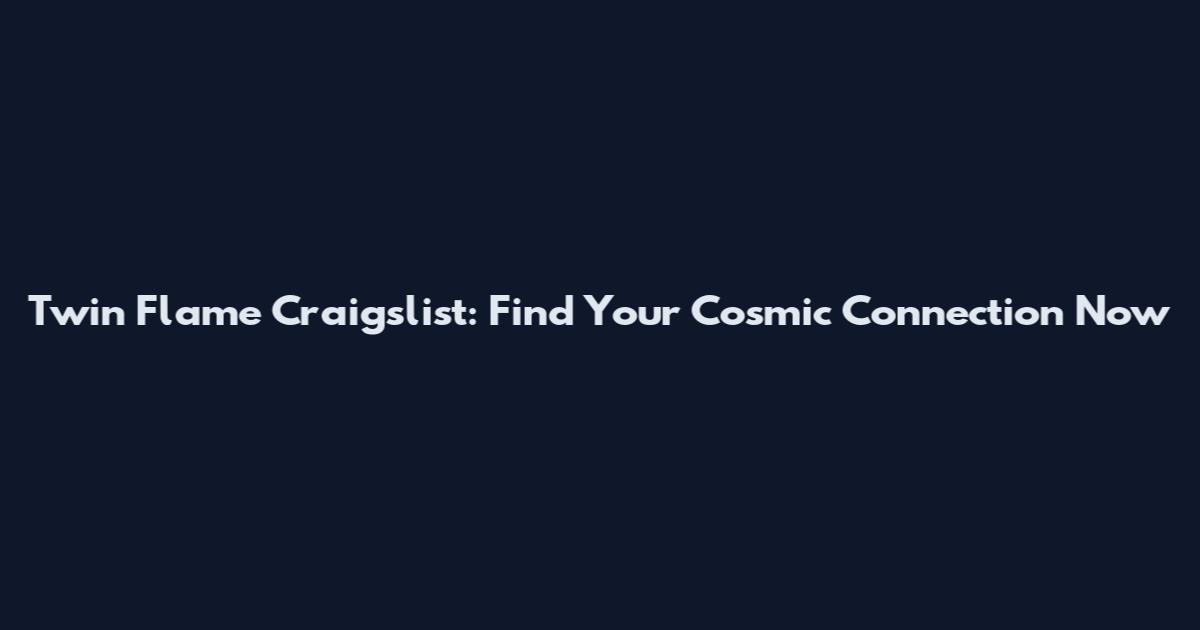 Twin Flame Craigslist: Find Your Cosmic Connection Now