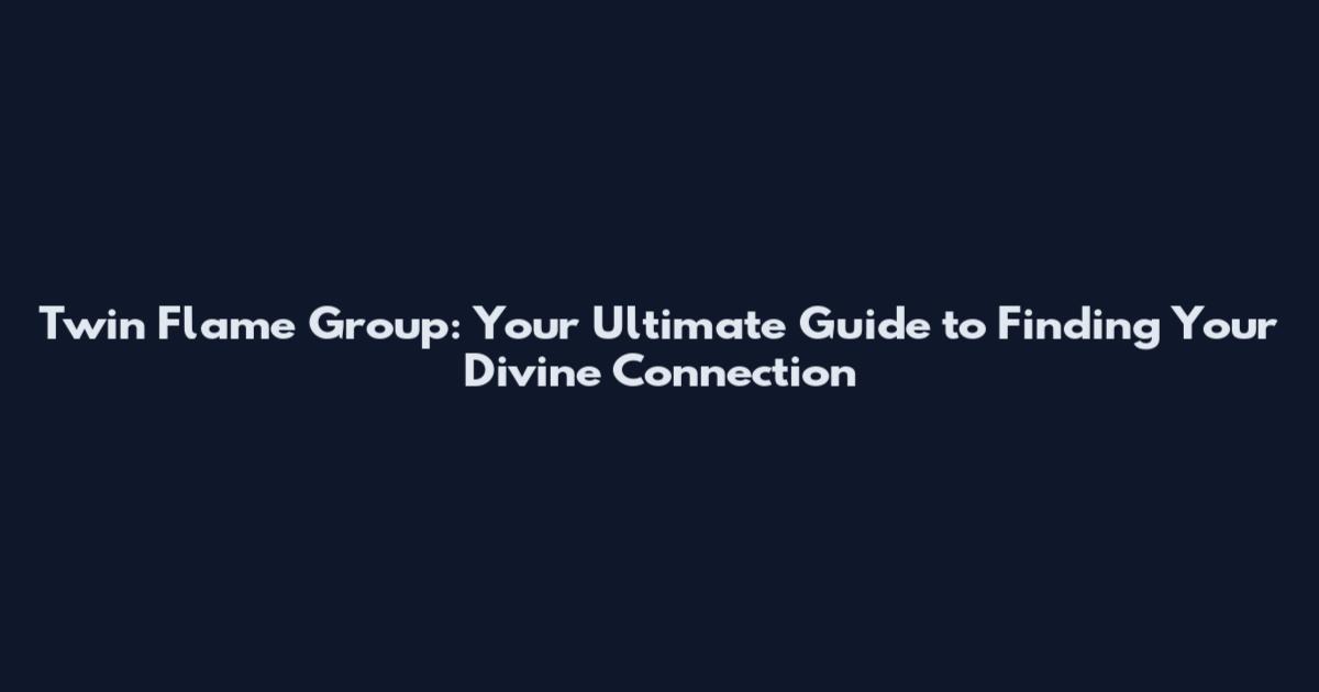 Twin Flame Group: Your Ultimate Guide to Finding Your Divine Connection