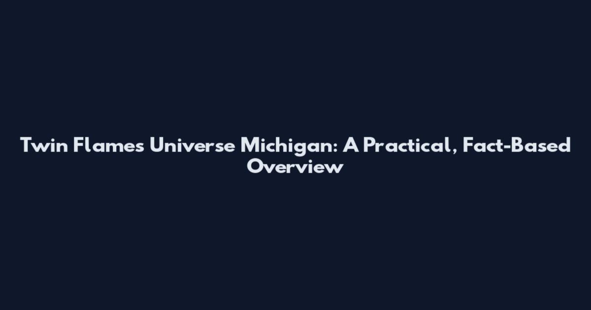 Twin Flames Universe Michigan: A Practical, Fact-Based Overview