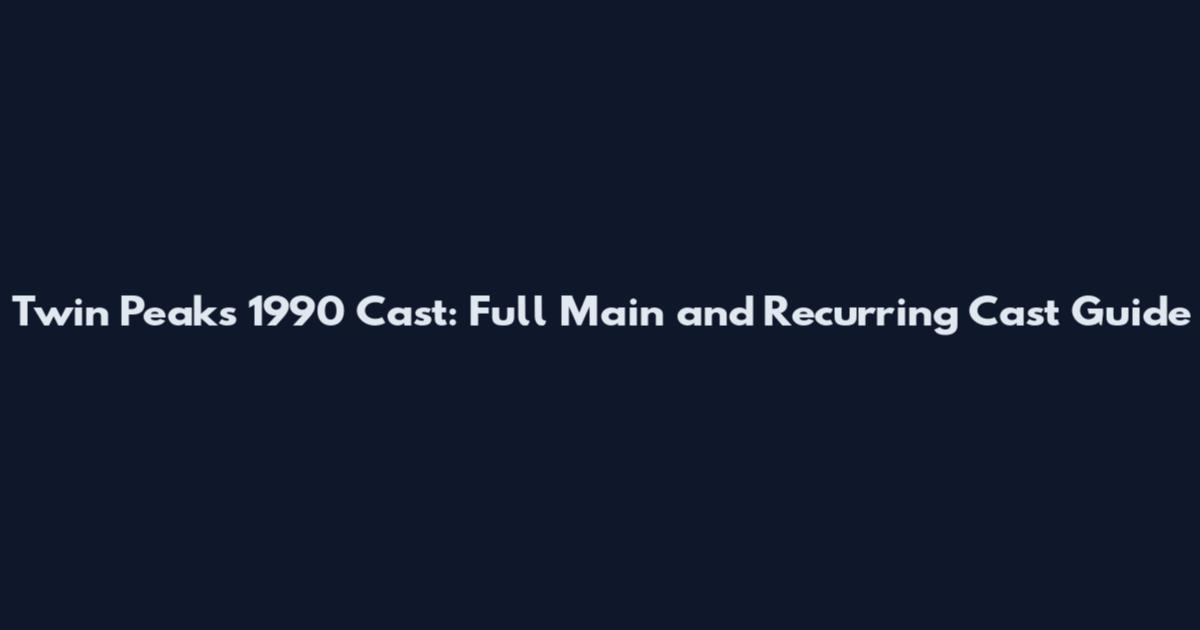Twin Peaks 1990 Cast: Full Main and Recurring Cast Guide