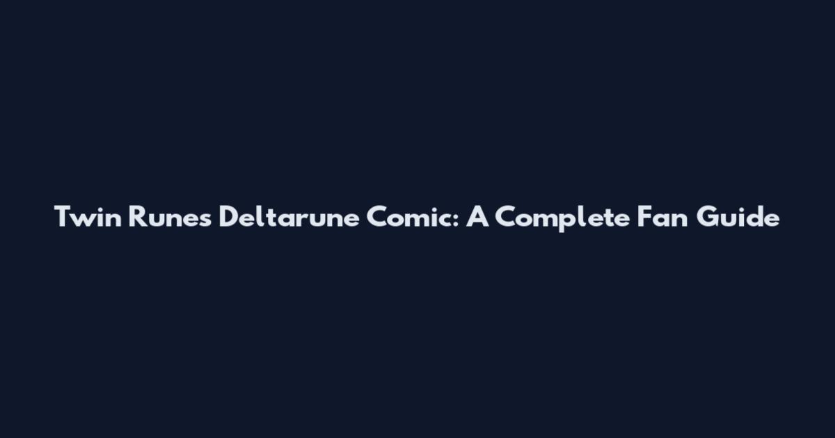 Twin Runes Deltarune Comic: A Complete Fan Guide